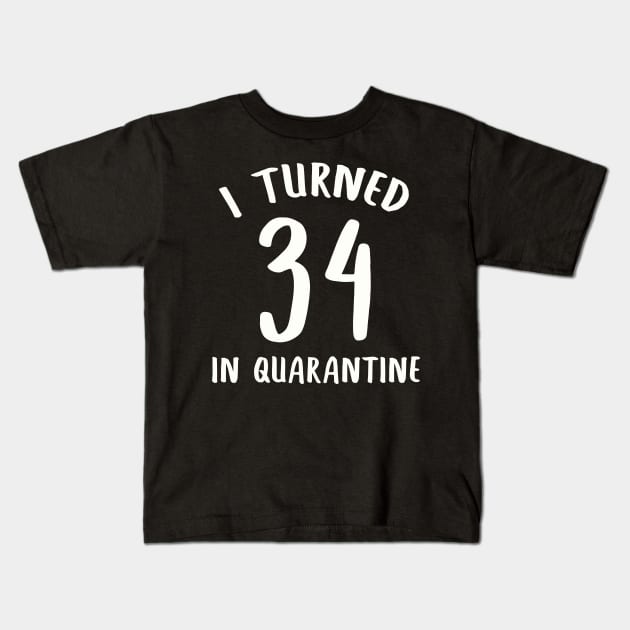 I Turned 34 In Quarantine Kids T-Shirt by llama_chill_art